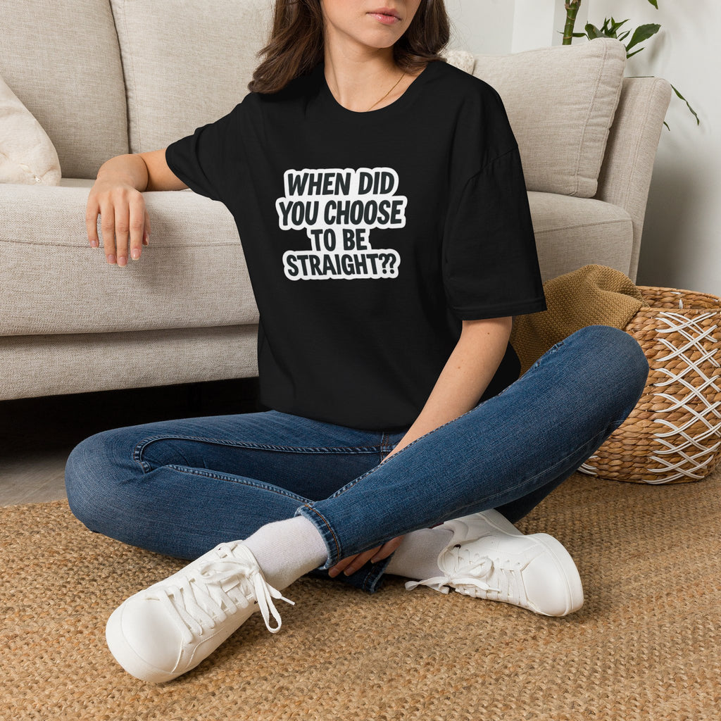 When Did You Choose to Be Straight?? T-shirt