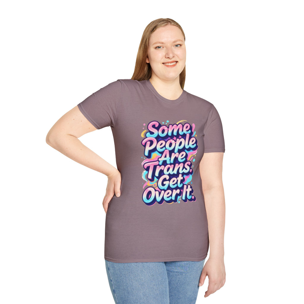 Some People are Trans T-Shirt — "Some People Are Trans. Get Over It." Colorful Pride Tee
