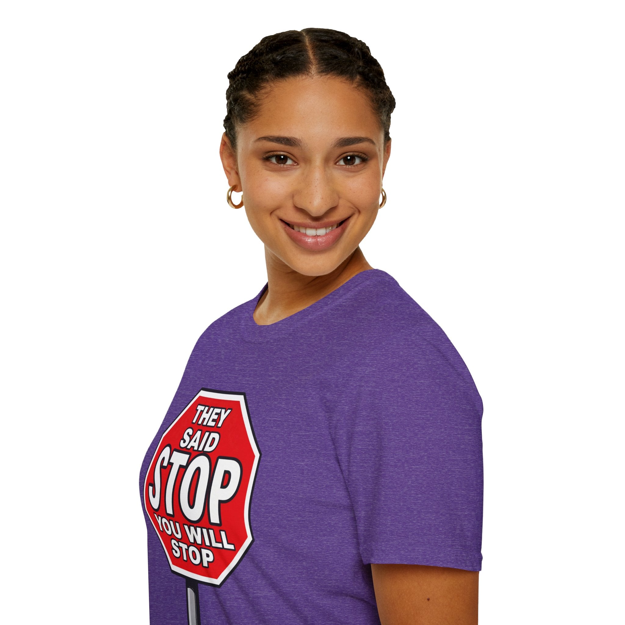 They Said Stop You Will Stop T-Shirt - Consent Awareness