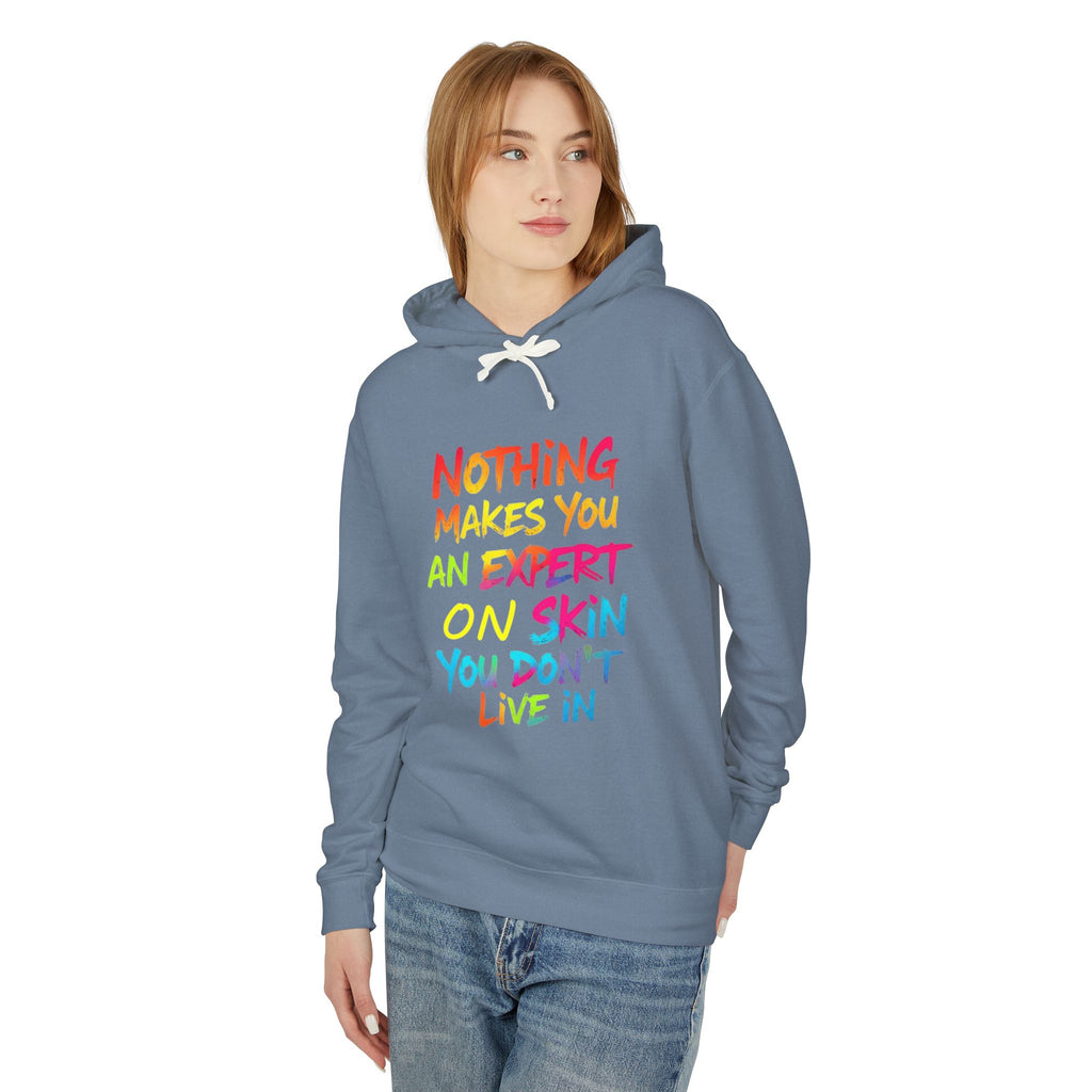 Unisex Lightweight Hooded Sweatshirt - Nothing Makes You an Expert on Skin You Don't Live In - EqualiTees.Me