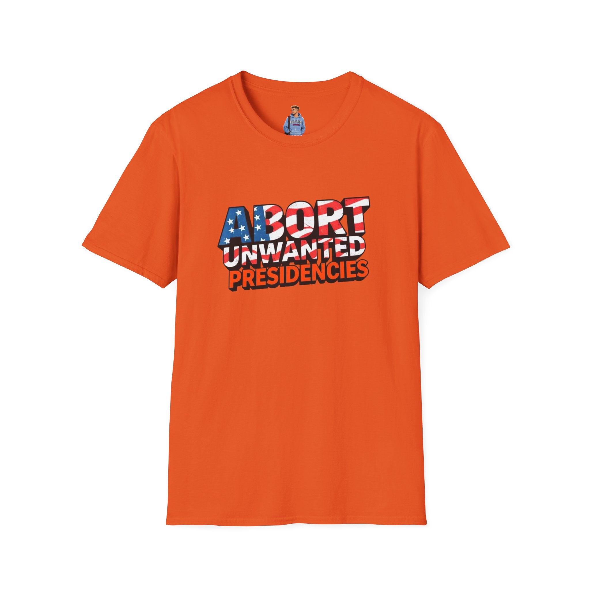 Abort Unwanted Presidencies Political Statement T-Shirt