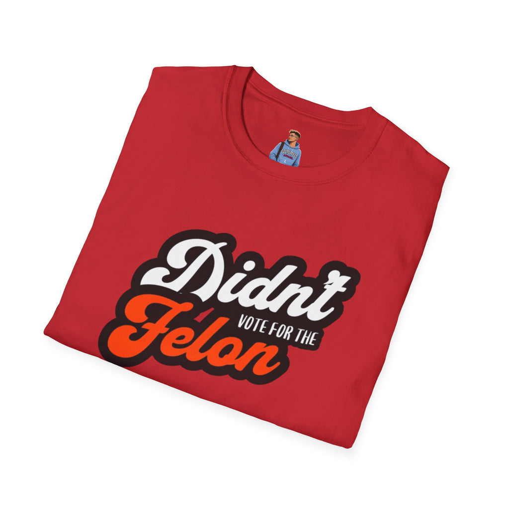 Didn’t Vote for the Felon T-Shirt