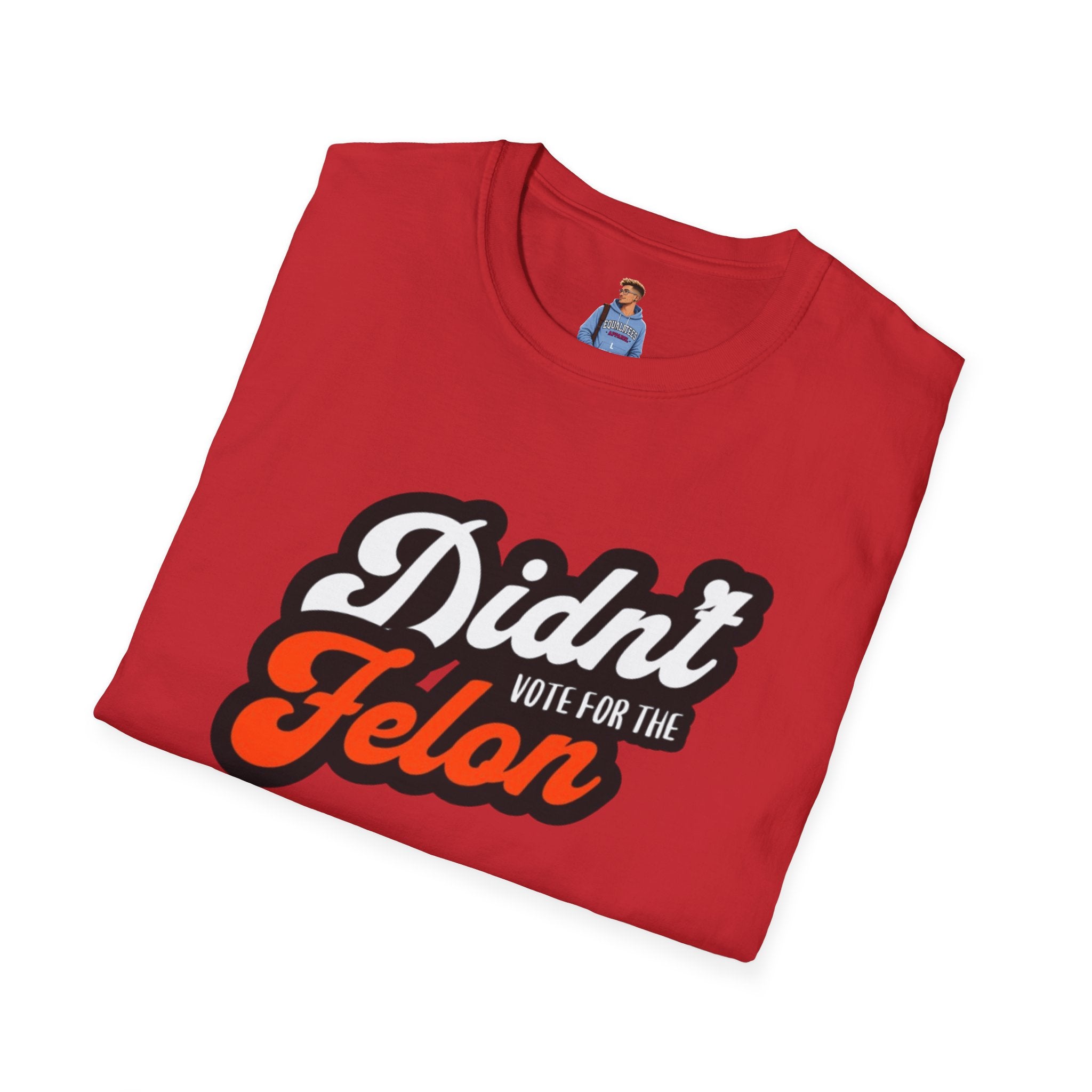 Didn’t Vote for the Felon T-Shirt