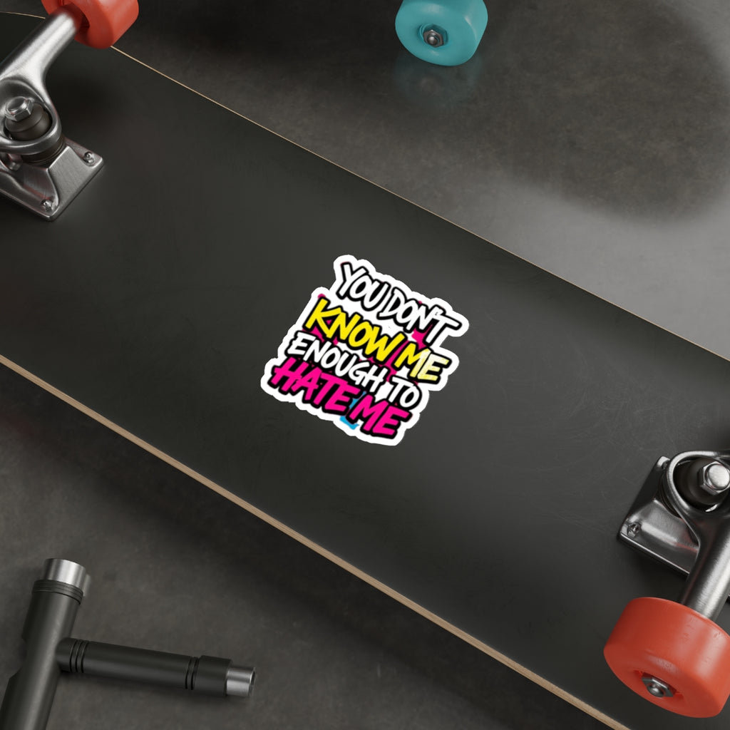 Die-Cut Stickers - You Don't Know Me Enough to Hate Me - EqualiTees.Me