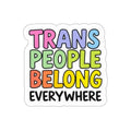 Die-Cut Stickers - TRANS PEOPLE BELONG EVERYWHERE