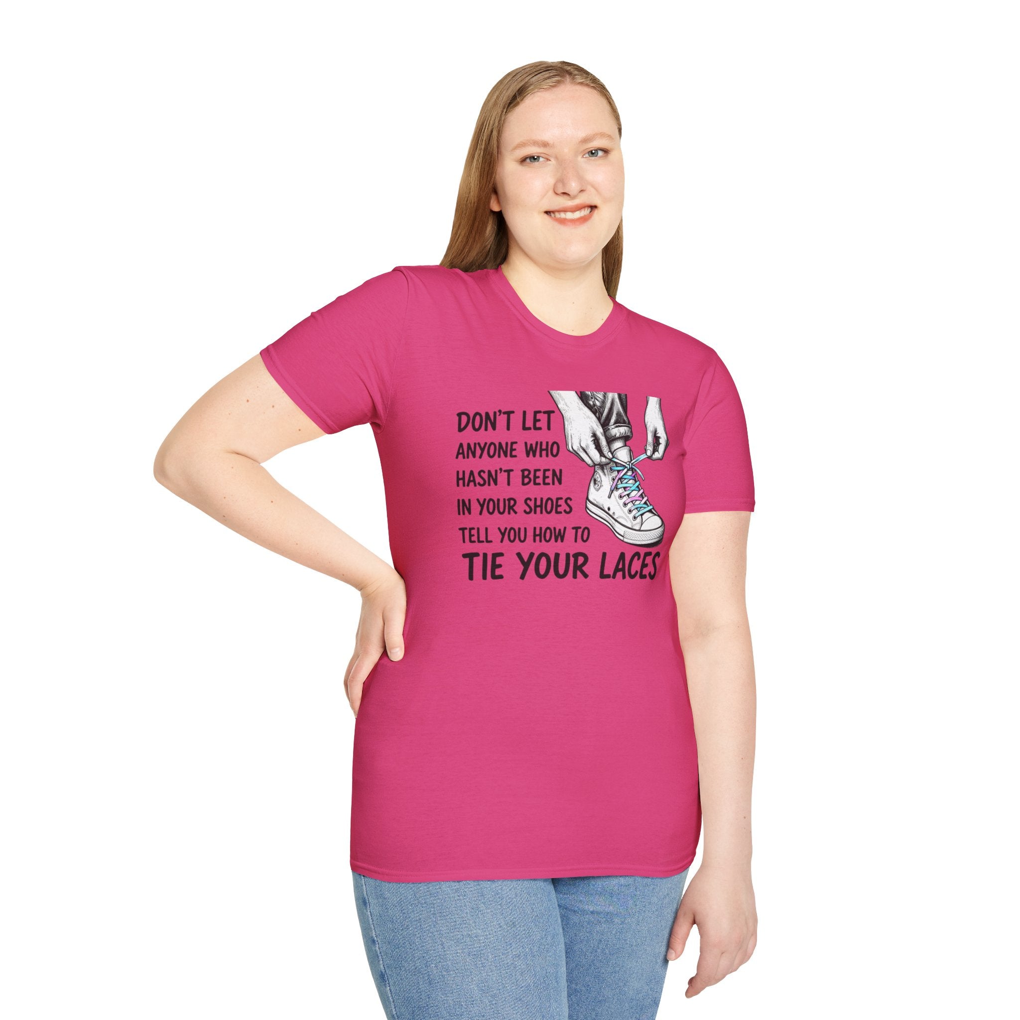 Don't Let Anyone T-Shirt — “Don’t Let Anyone Who Hasn’t Been In Your Shoes Tell You How To Tie Your Laces” Trans Colors
