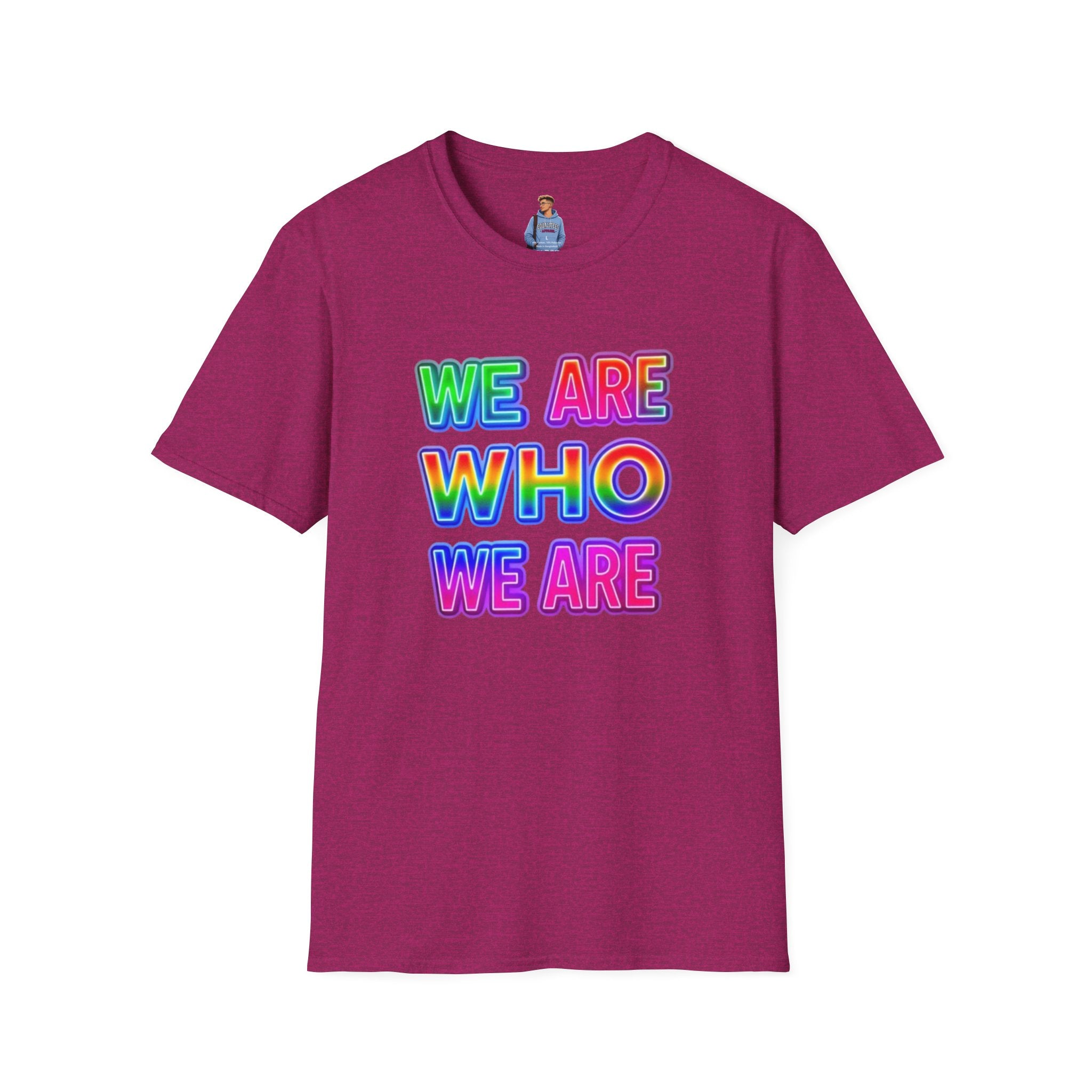 Camiseta con mensaje de orgullo: "Somos quienes somos" - Camiseta unisex de estilo suave para expresarse