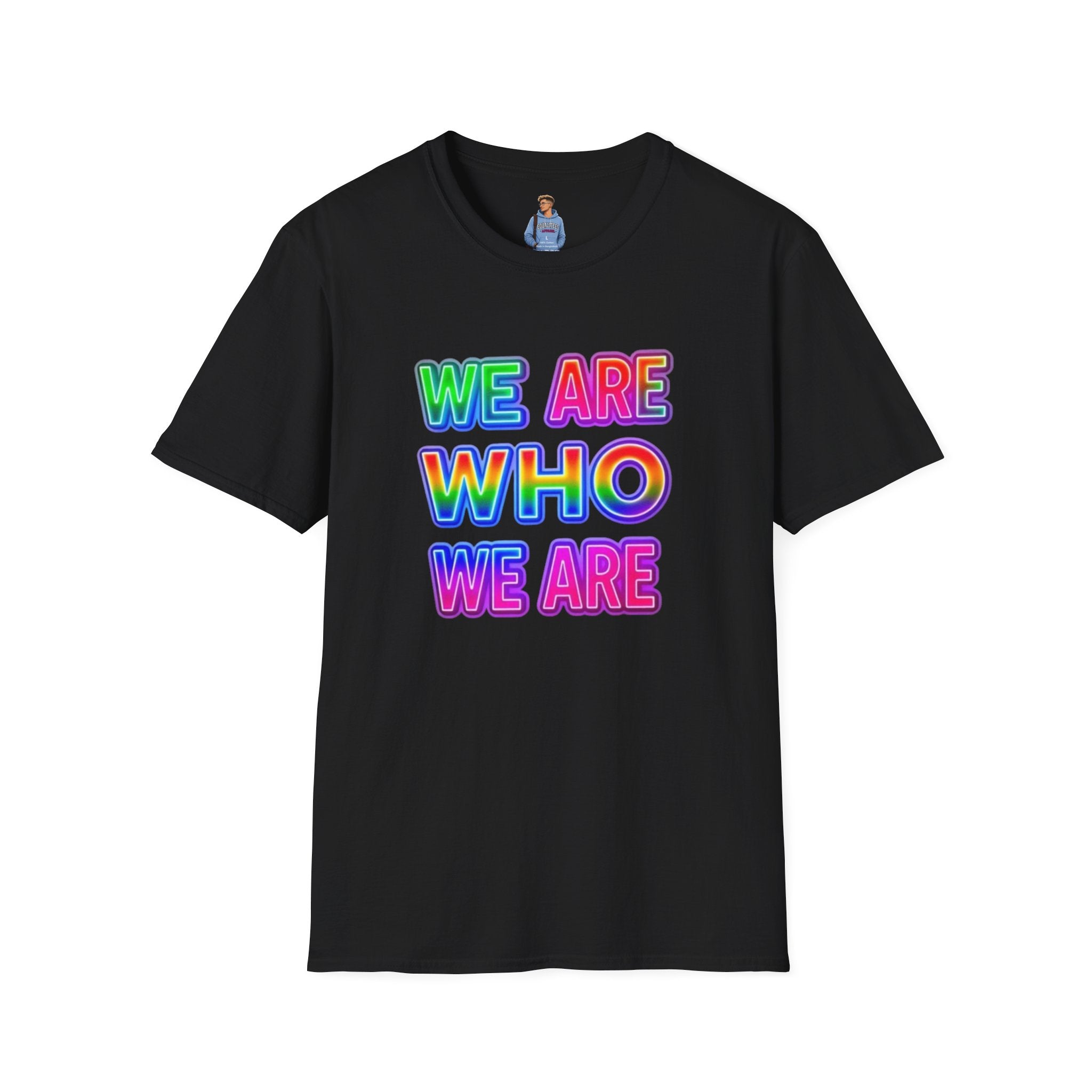 Camiseta con mensaje de orgullo: "Somos quienes somos" - Camiseta unisex de estilo suave para expresarse