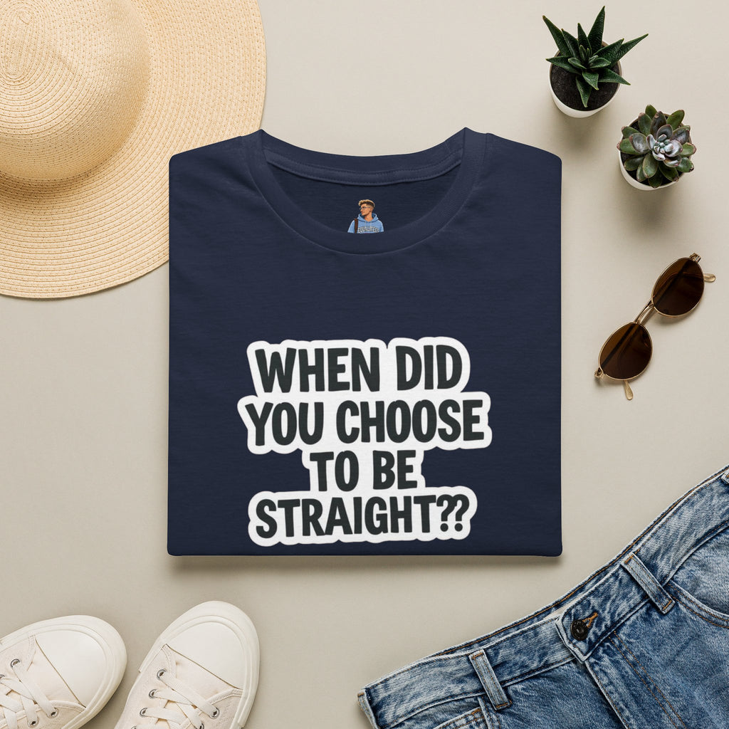 When Did You Choose to Be Straight?? T-shirt