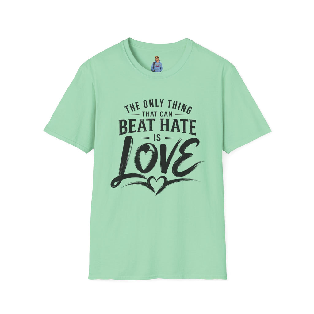 T-Shirt — "The Only Thing That Can Beat Hate Is Love" Inspirational Tee