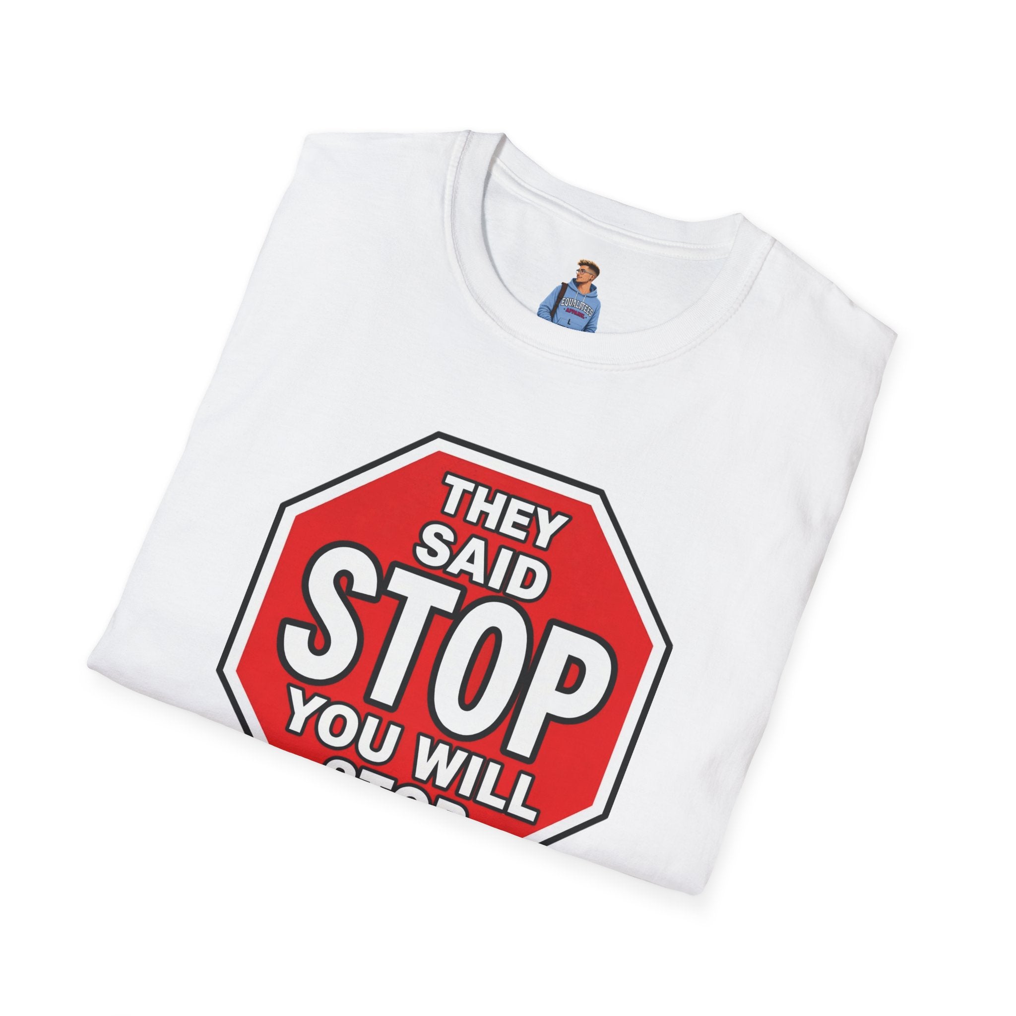They Said Stop You Will Stop T-Shirt - Consent Awareness