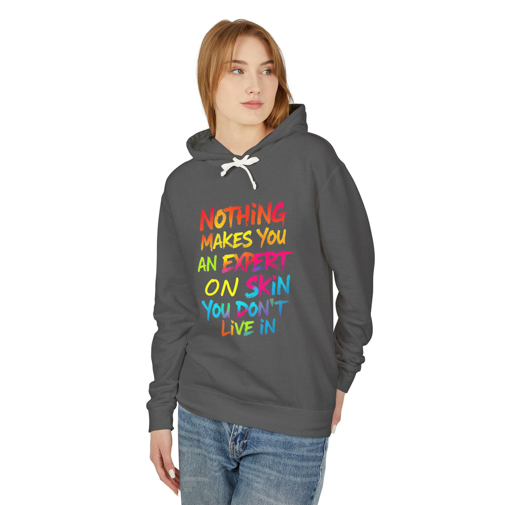 Unisex Lightweight Hooded Sweatshirt - Nothing Makes You an Expert on Skin You Don't Live In - EqualiTees.Me