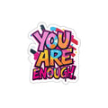 Die-Cut Stickers - You Are Enough - EqualiTees.Me