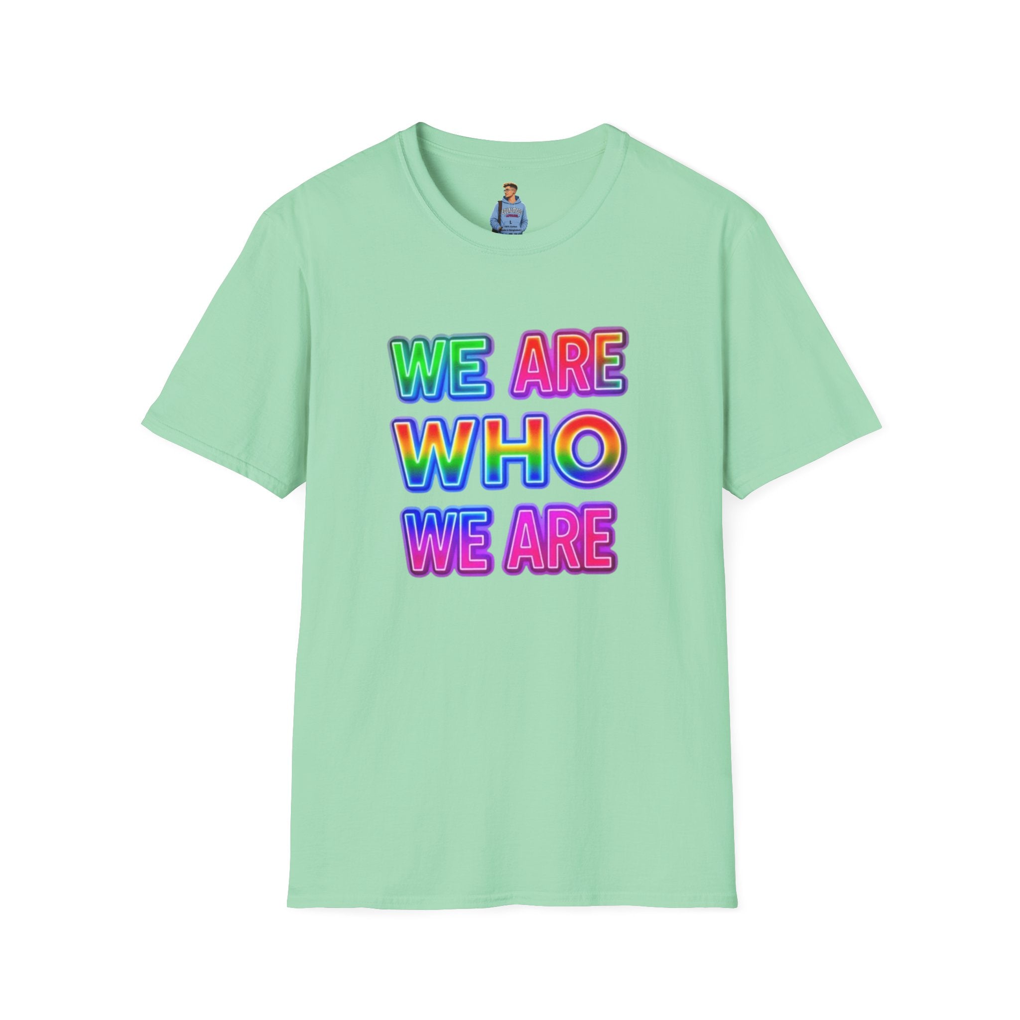 Camiseta con mensaje de orgullo: "Somos quienes somos" - Camiseta unisex de estilo suave para expresarse