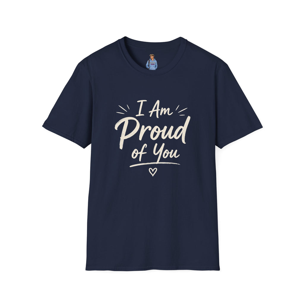 I Am Proud of You Tee — Encouraging Inspirational Quote Shirt