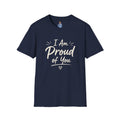 I Am Proud of You Tee — Encouraging Inspirational Quote Shirt
