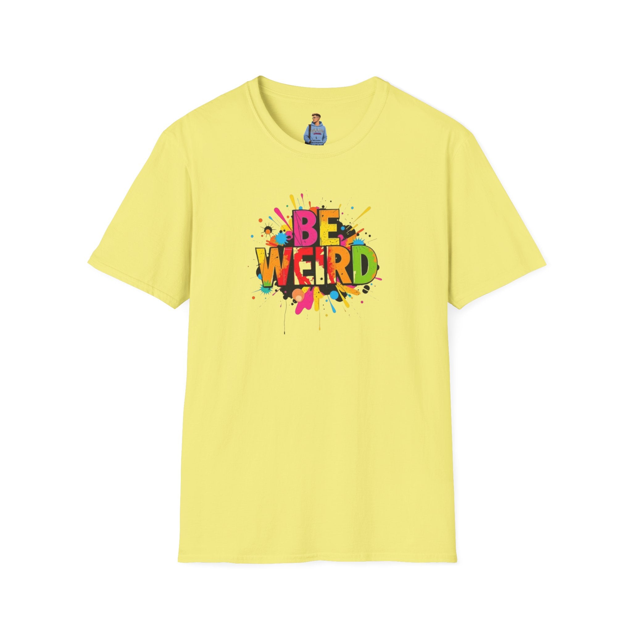 Camiseta unisex de estilo suave Be Weird: camiseta gráfica divertida y colorida para expresarse