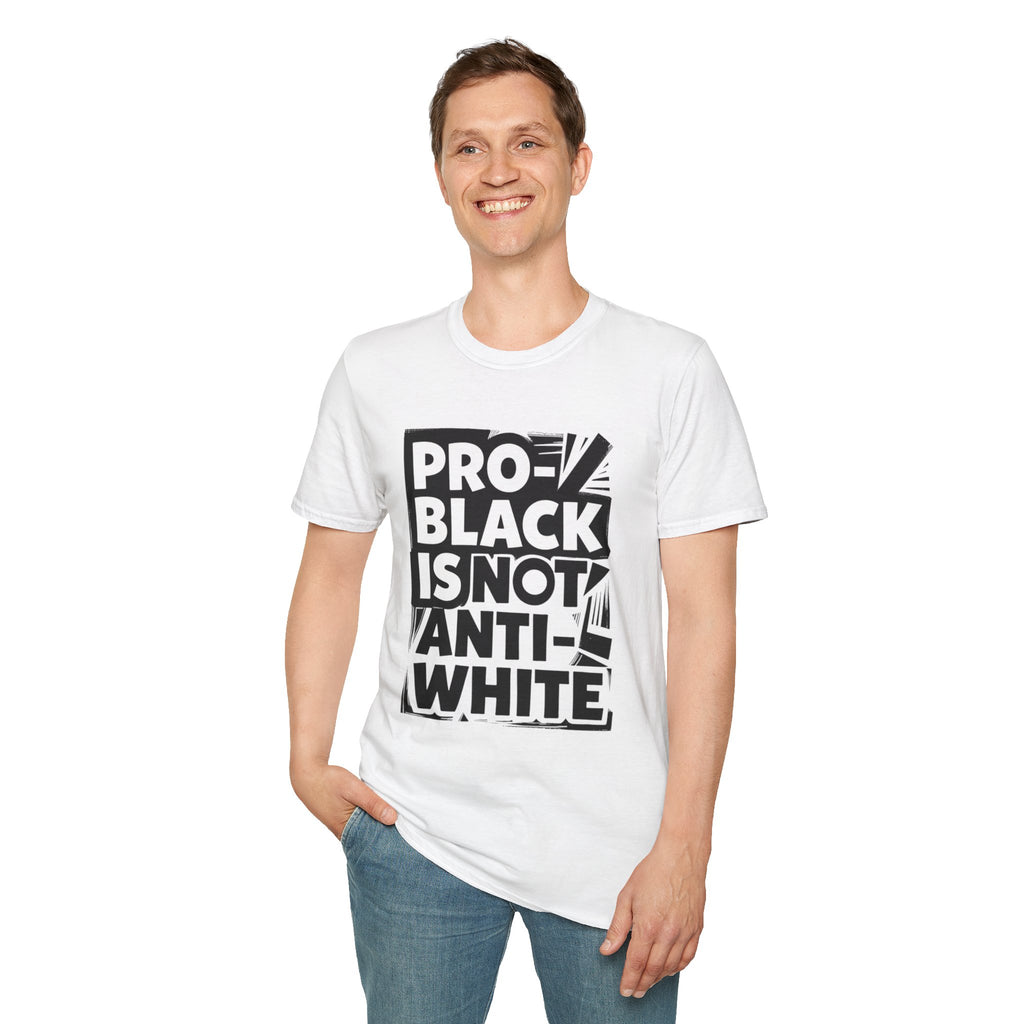 Pro-Black Is Not Anti-White Statement T-Shirt