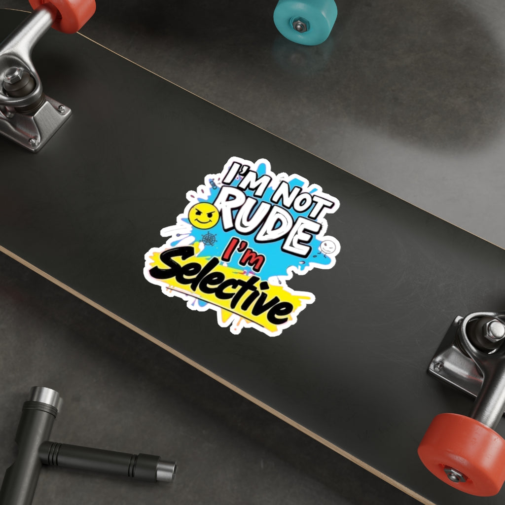 Die-Cut Stickers - I'm not Rude, I'm Selective - EqualiTees.Me