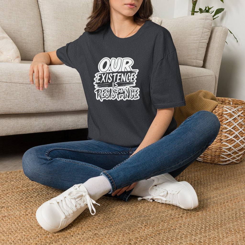 Our Existence is Resistance T-Shirt