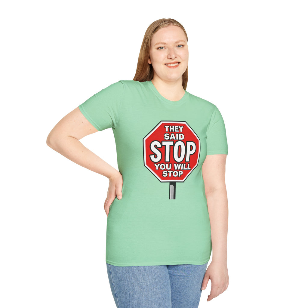 They Said Stop You Will Stop T-Shirt - Consent Awareness