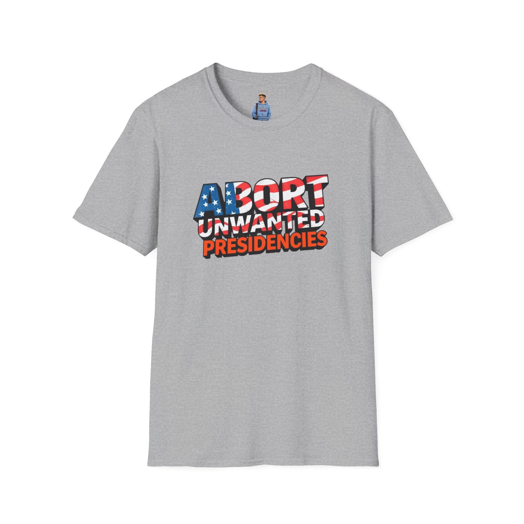 Abort Unwanted Presidencies Political Statement T-Shirt