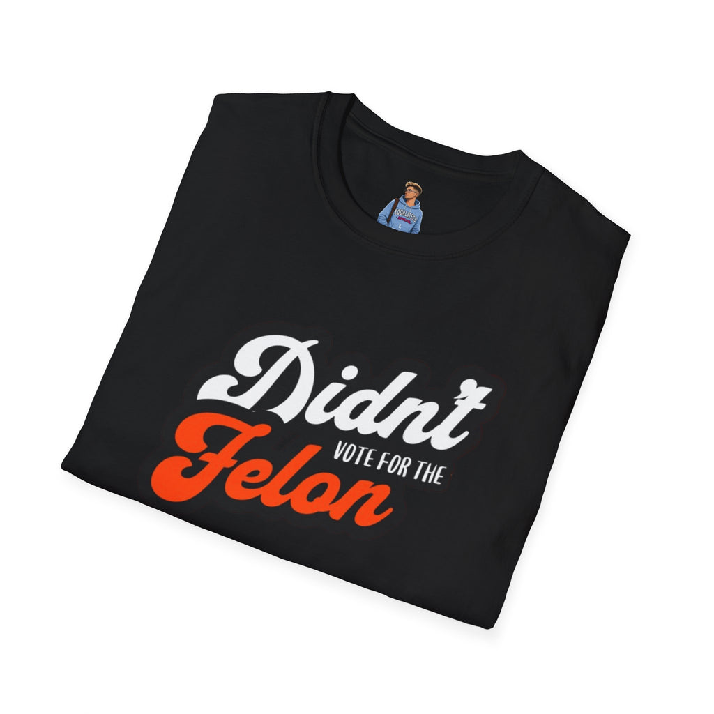 Didn’t Vote for the Felon T-Shirt