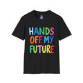 HANDS OFF MY FUTURE Political Statement T-Shirt