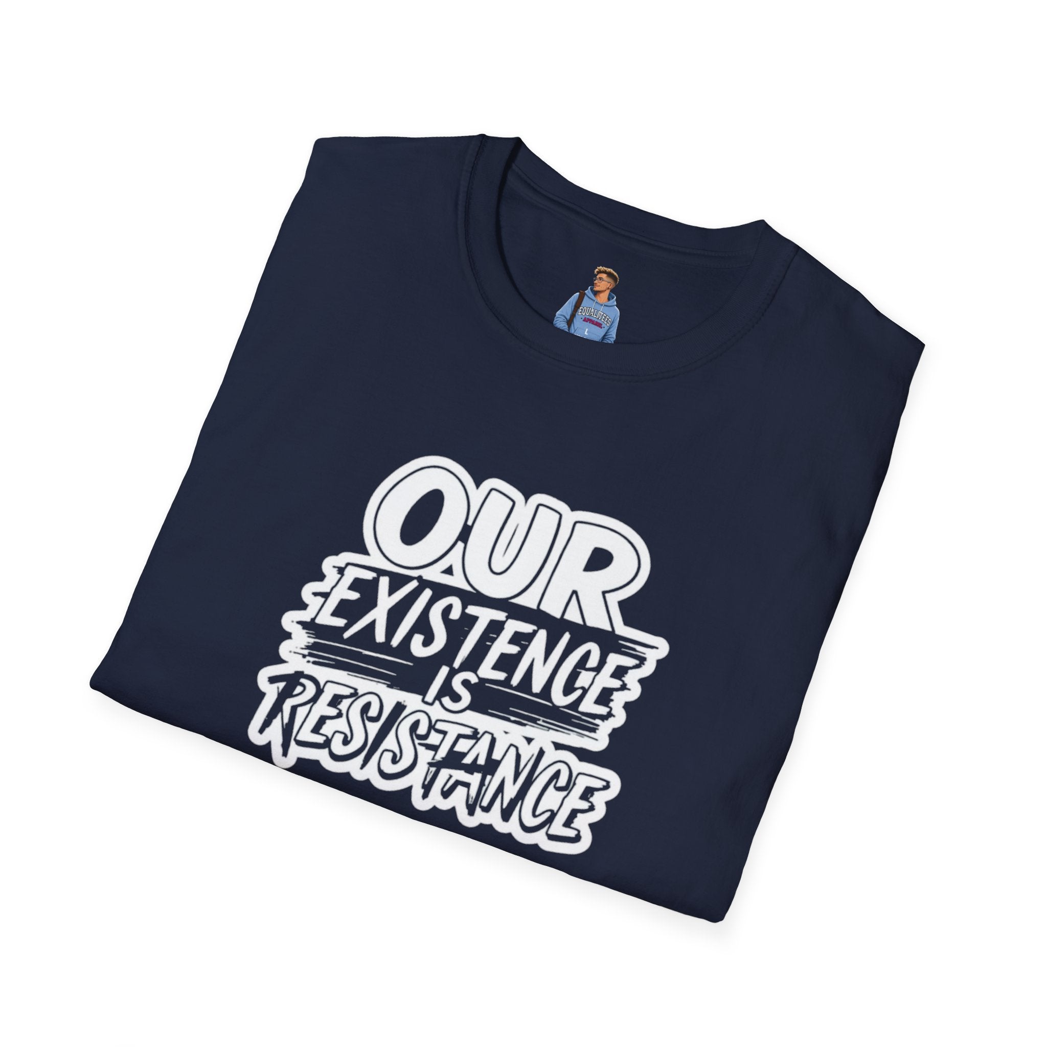 Our Existence is Resistance T-Shirt