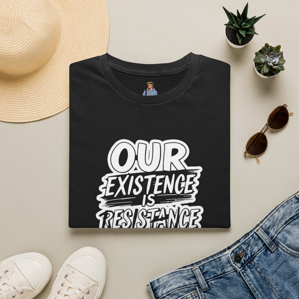 Our Existence is Resistance T-Shirt
