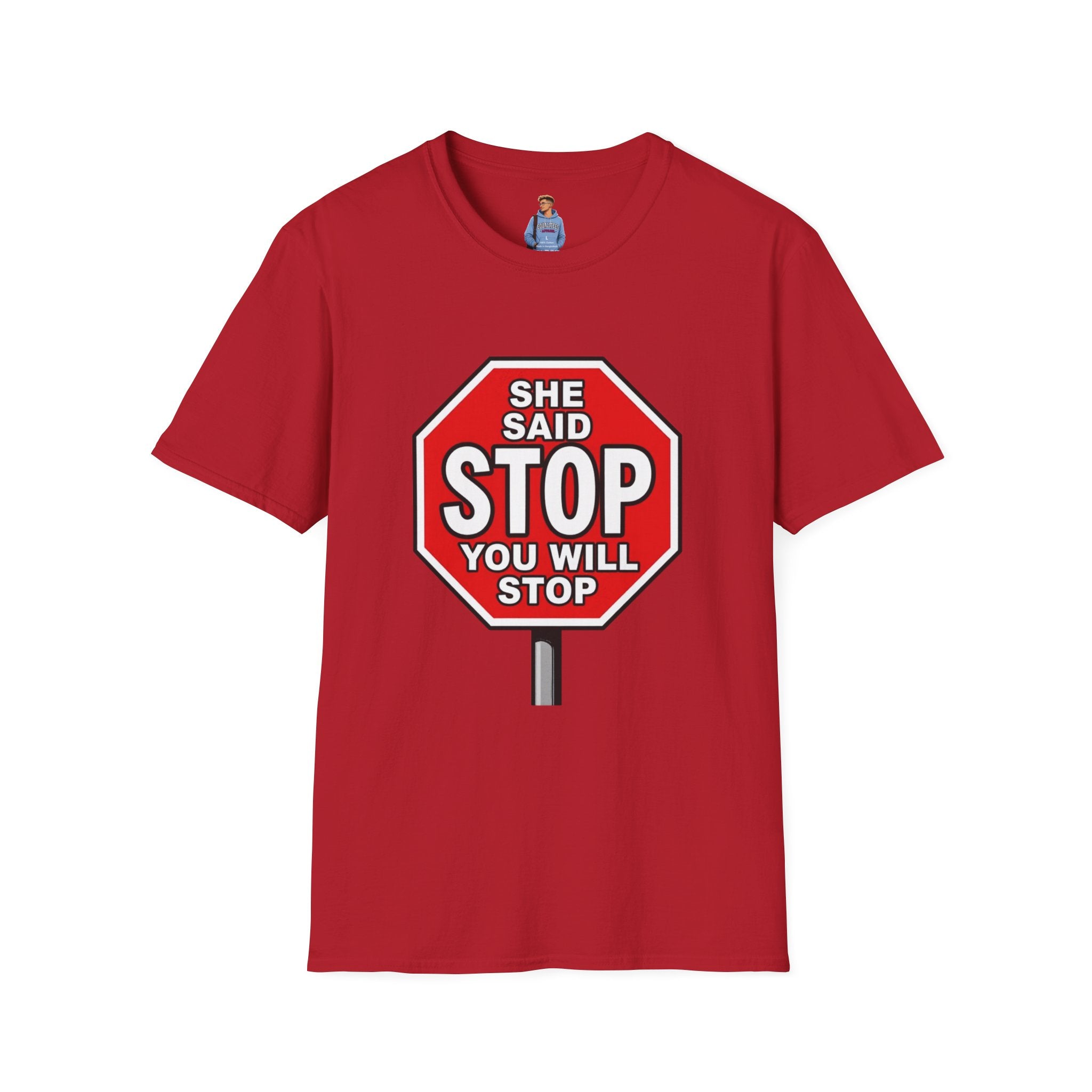She Said STOP You Will Stop - Graphic T-Shirt