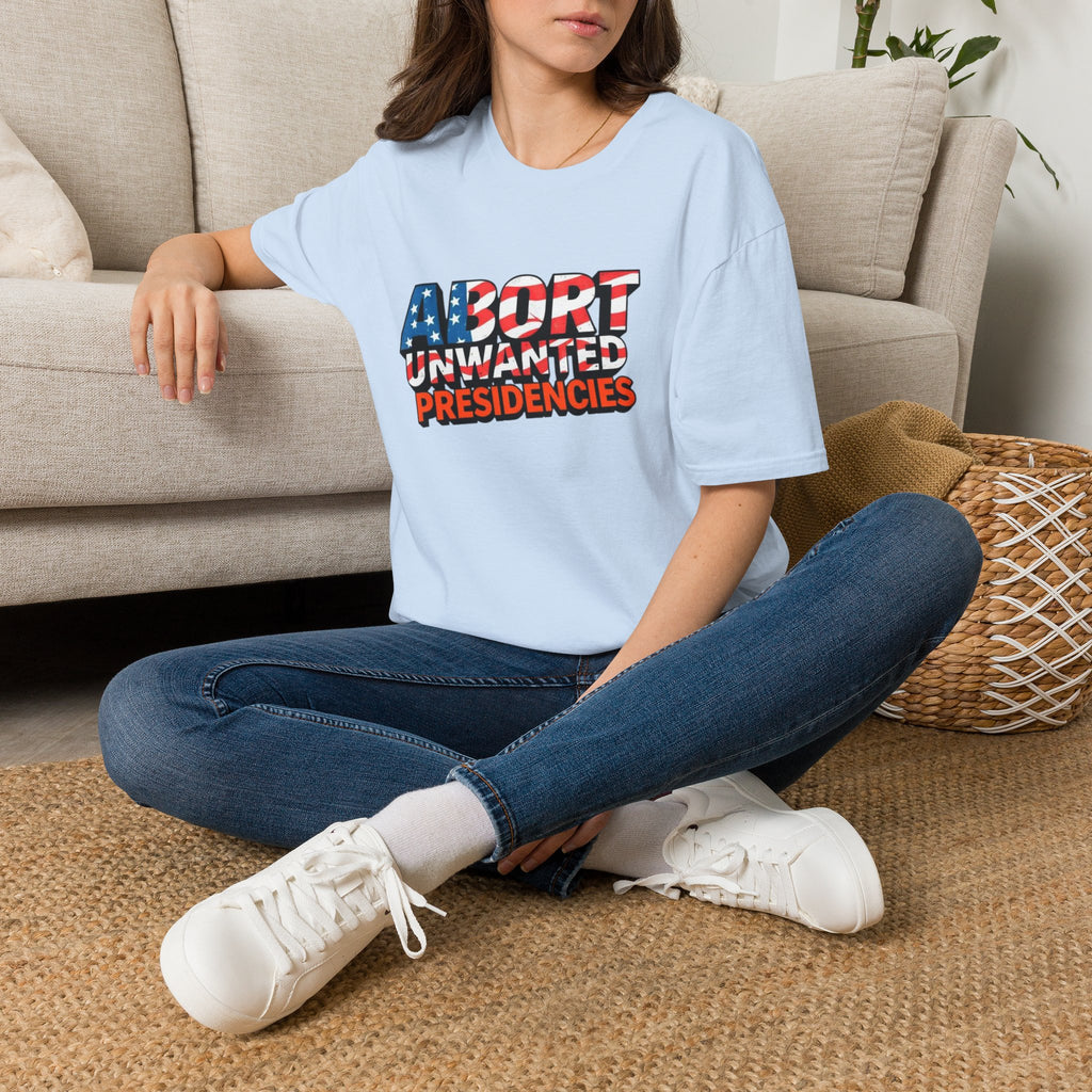 Abort Unwanted Presidencies Political Statement T-Shirt