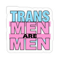 Die-Cut Stickers - TRANS MEN ARE MEN - EqualiTees.Me