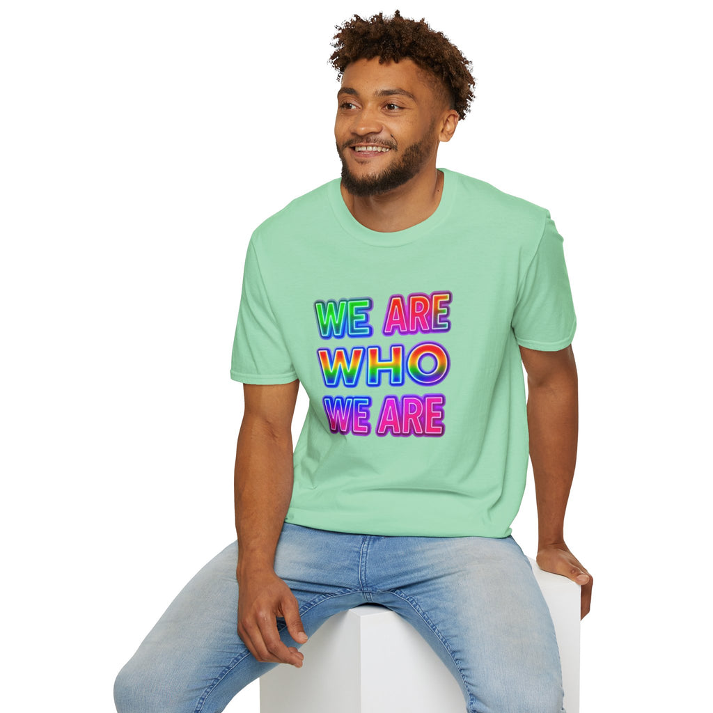 Pride Statement T-Shirt - 'We Are Who We Are' - Unisex Softstyle Tee for Self-Expression