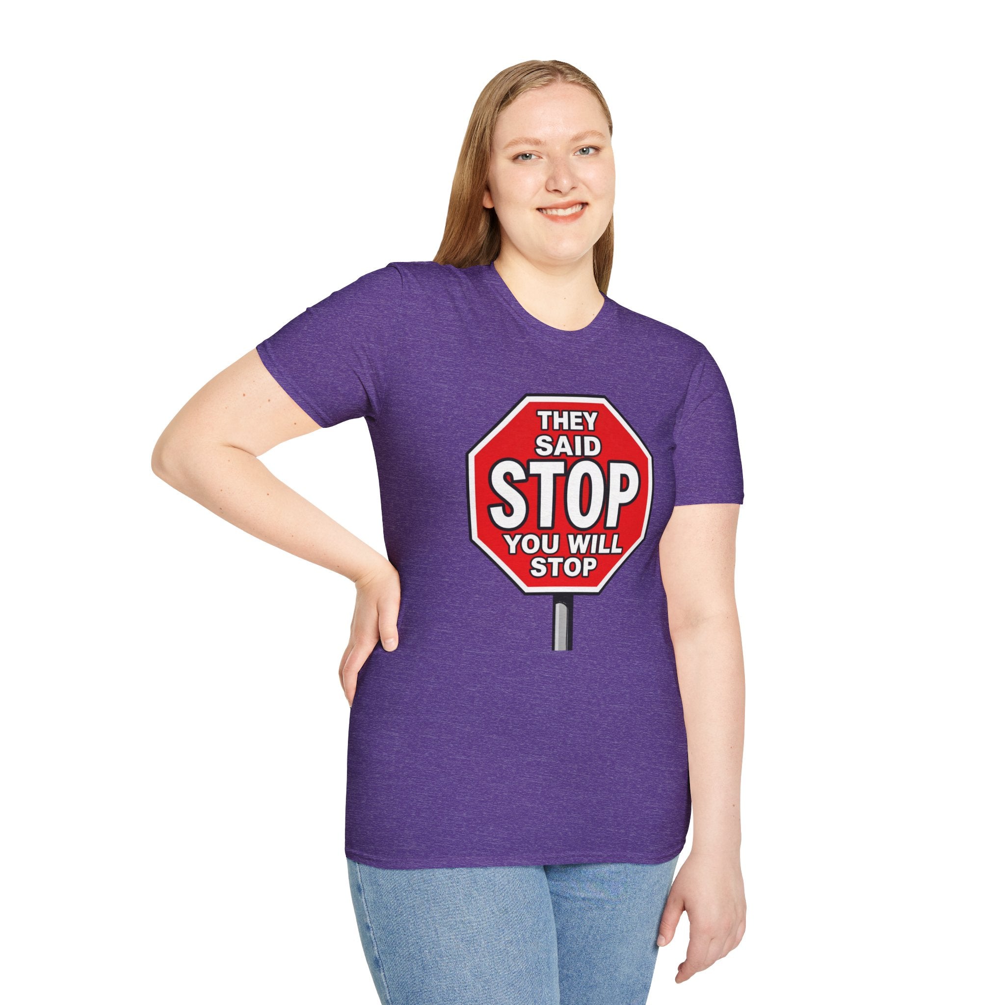 They Said Stop You Will Stop T-Shirt - Consent Awareness