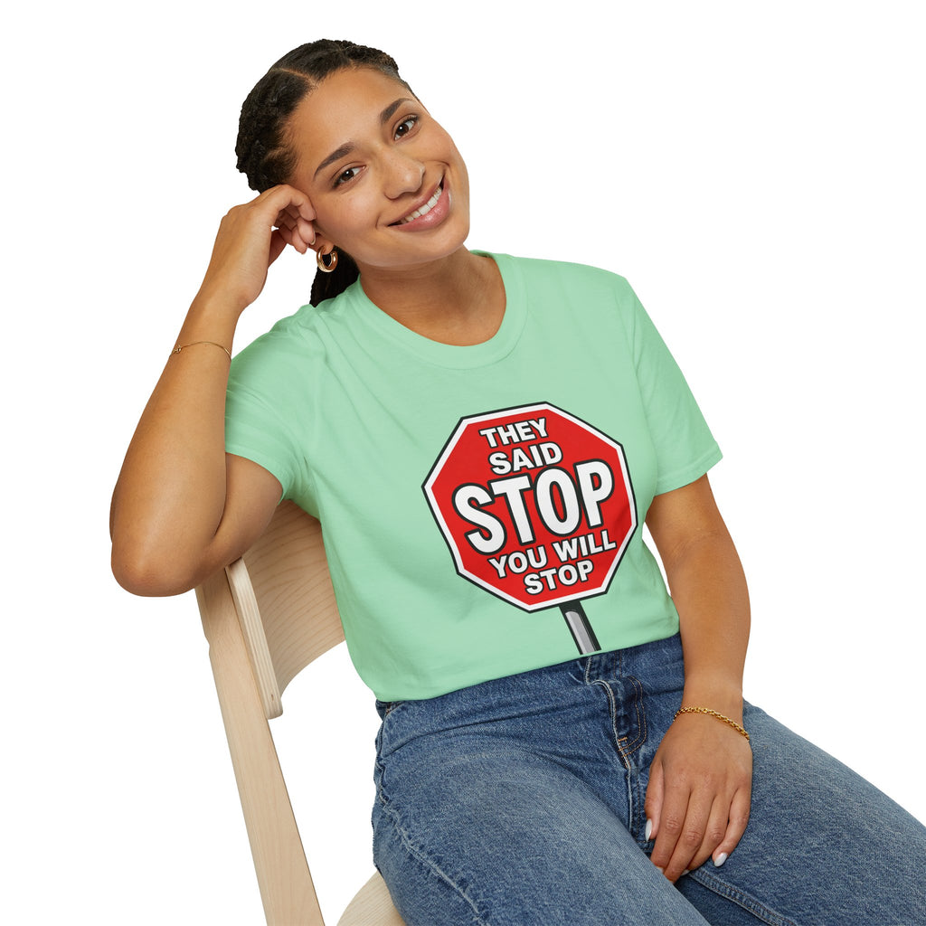 They Said Stop You Will Stop T-Shirt - Consent Awareness