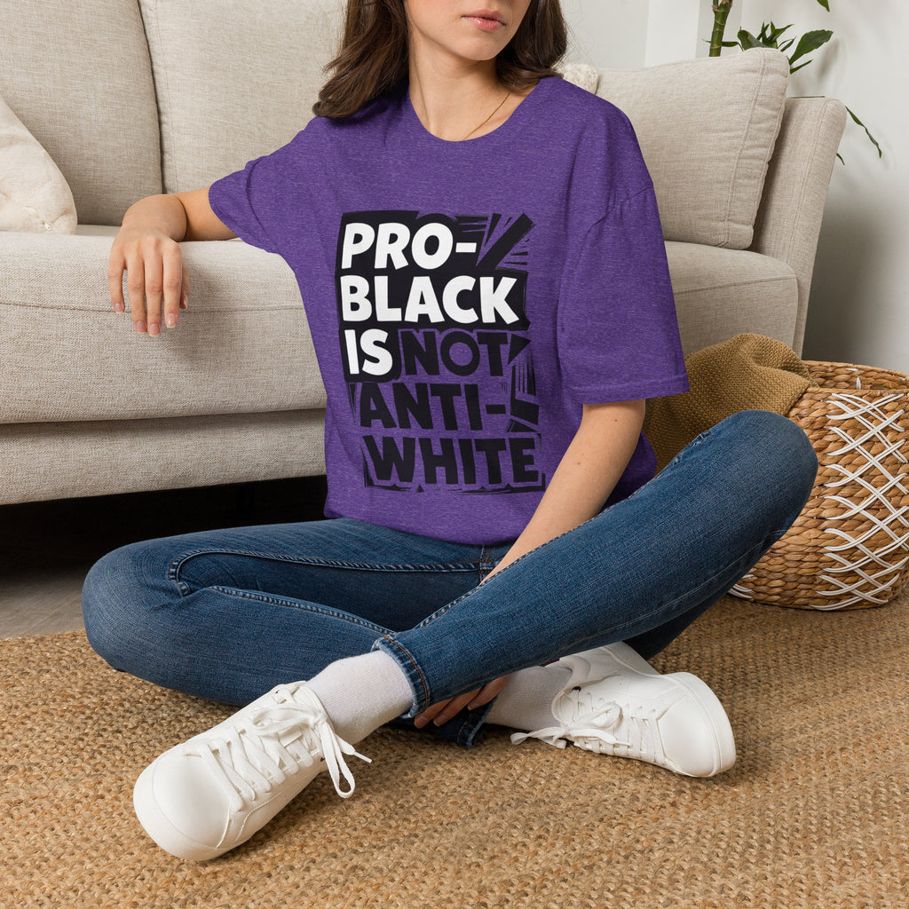 Pro-Black Is Not Anti-White Statement T-Shirt