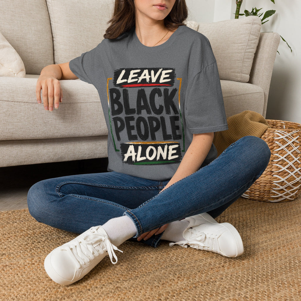 T-Shirt — "Leave Black People Alone" Social Justice Statement Tee