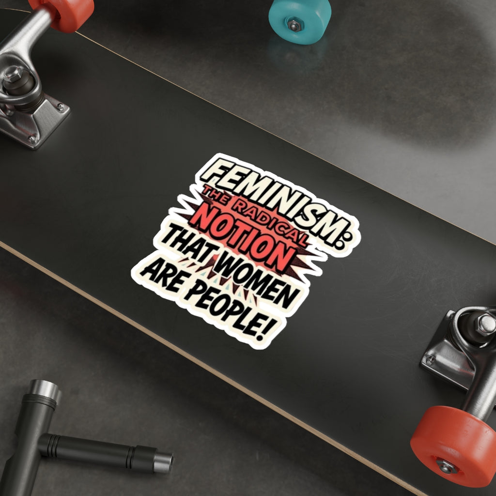 Die-Cut Stickers - FEMINISM: THE RADICAL NOTION THAT WOMEN ARE PEOPLE - EqualiTees.Me