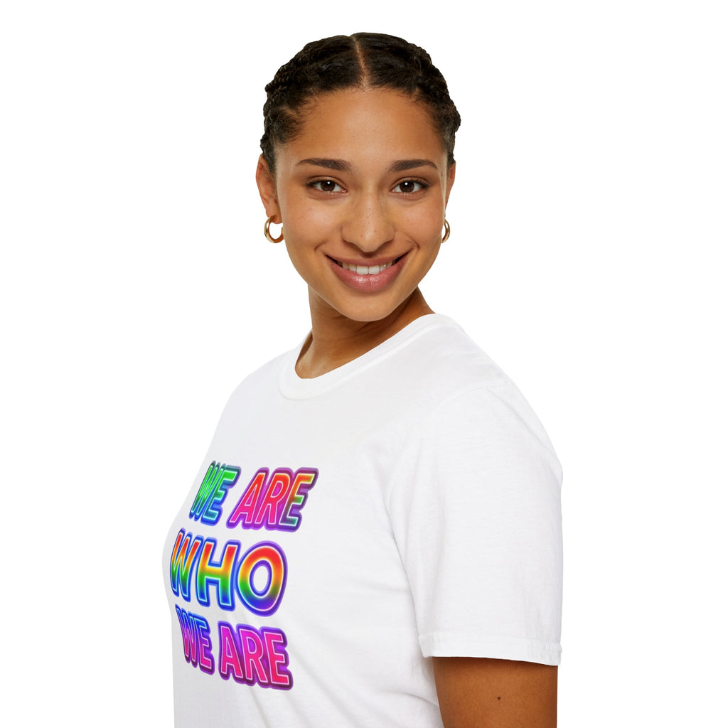 Pride Statement T-Shirt - 'We Are Who We Are' - Unisex Softstyle Tee for Self-Expression