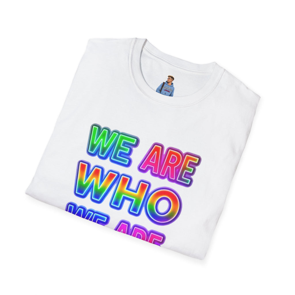 Pride Statement T-Shirt - 'We Are Who We Are' - Unisex Softstyle Tee for Self-Expression