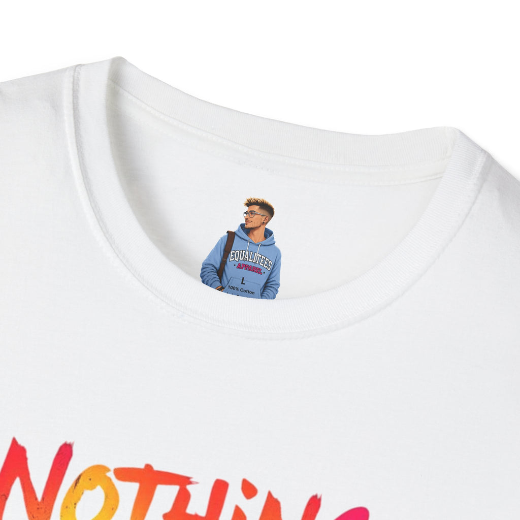 Nothing Makes You An Expert T-Shirt