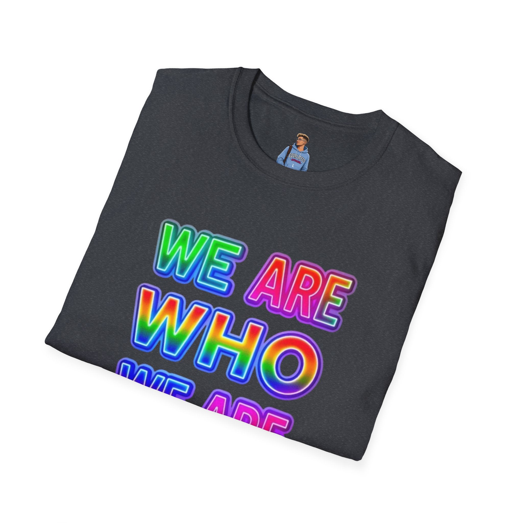 Pride Statement T-Shirt - 'We Are Who We Are' - Unisex Softstyle Tee for Self-Expression