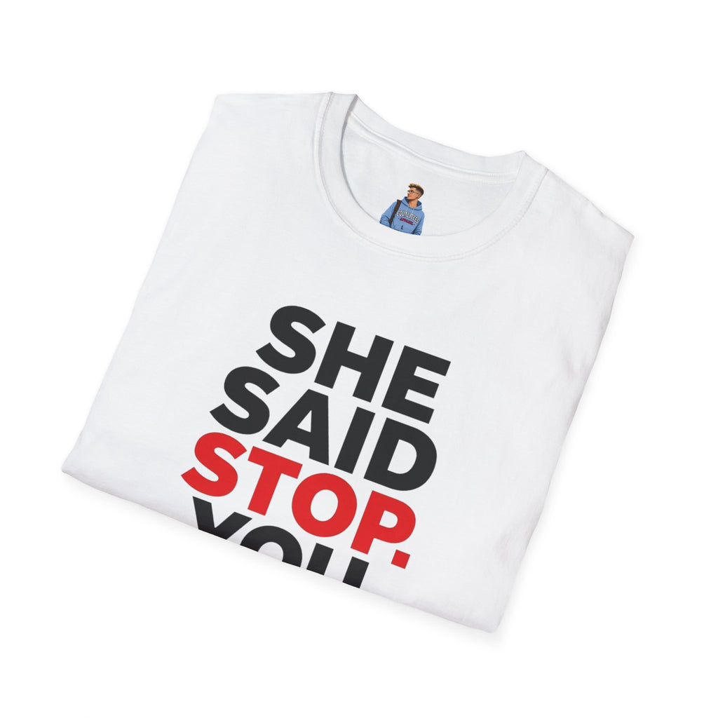 She Said Stop T-Shirt - Bold Statement Tee for Consent Awareness