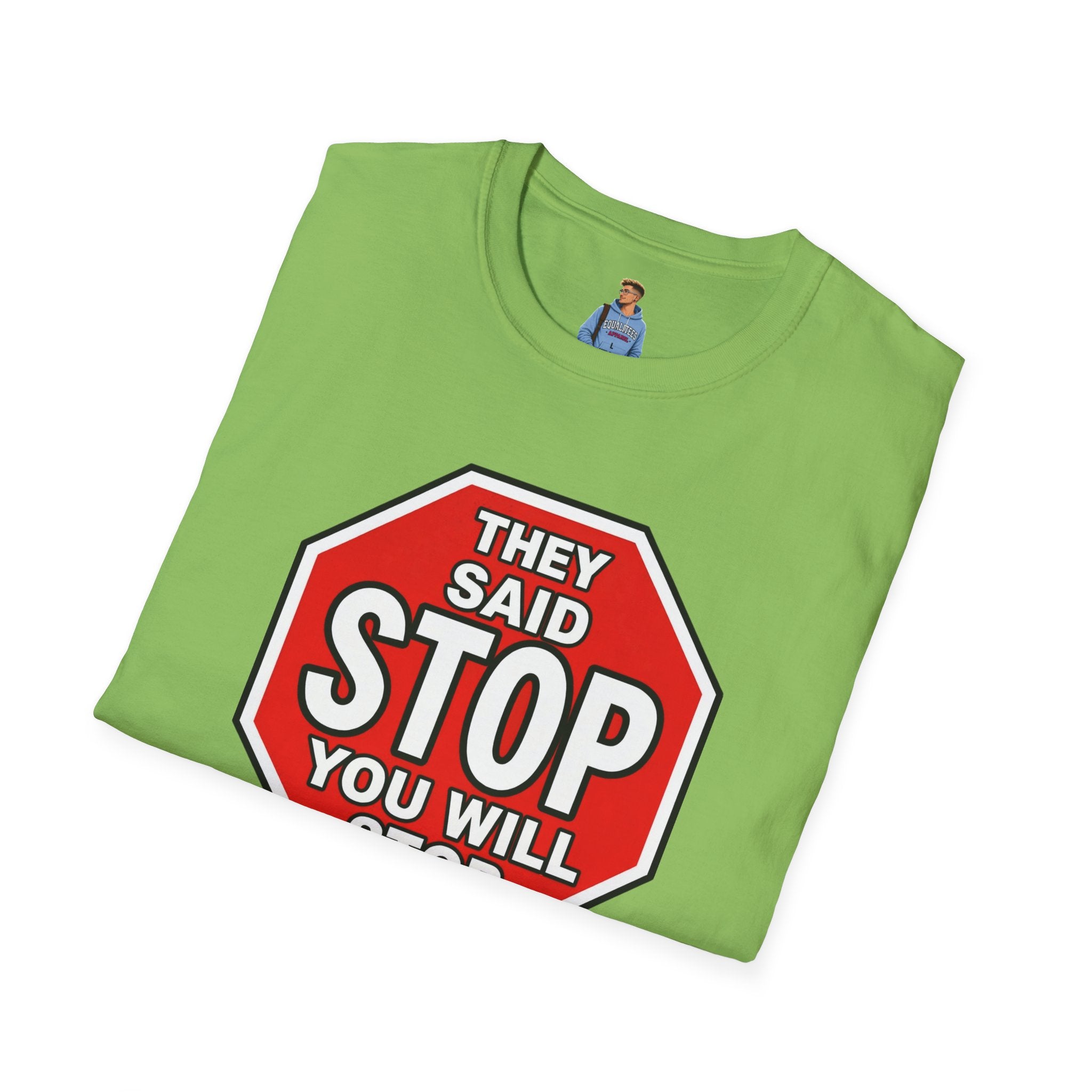 They Said Stop You Will Stop T-Shirt - Consent Awareness