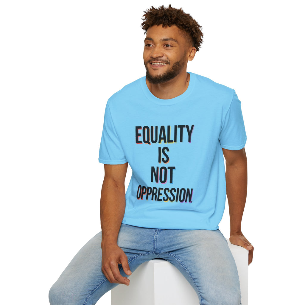 Equality Is Not Oppression T-Shirt
