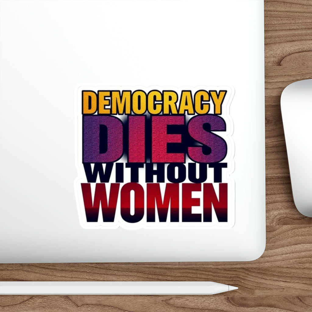 DEMOCRACY DIES WITHOUT WOMEN Sticker - EqualiTees.Me