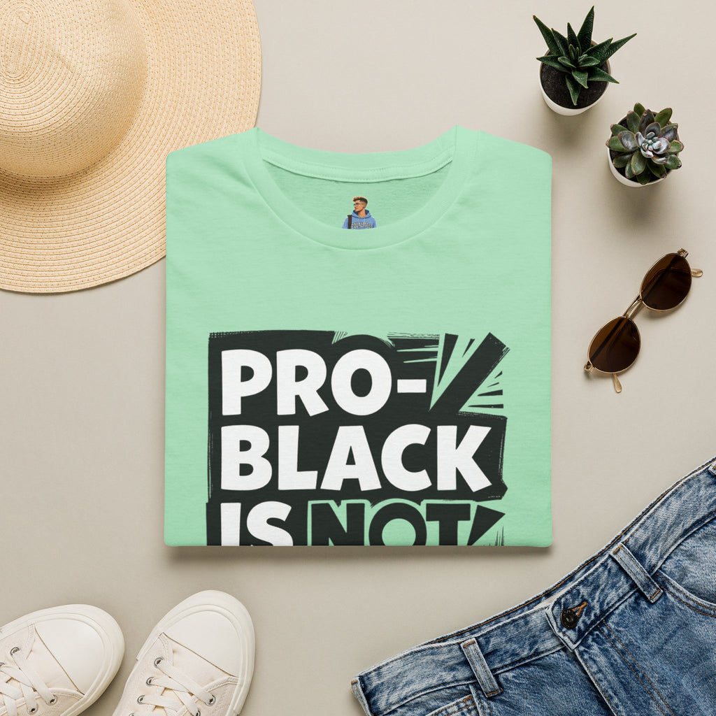 Pro-Black Is Not Anti-White Statement T-Shirt