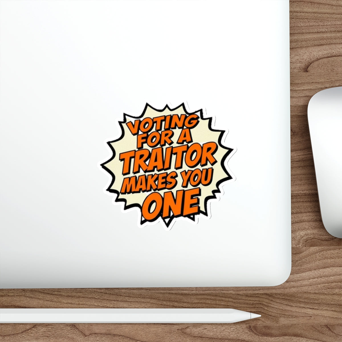 Die-Cut Stickers - Voting for a Traitor Makes You One - EqualiTees.Me