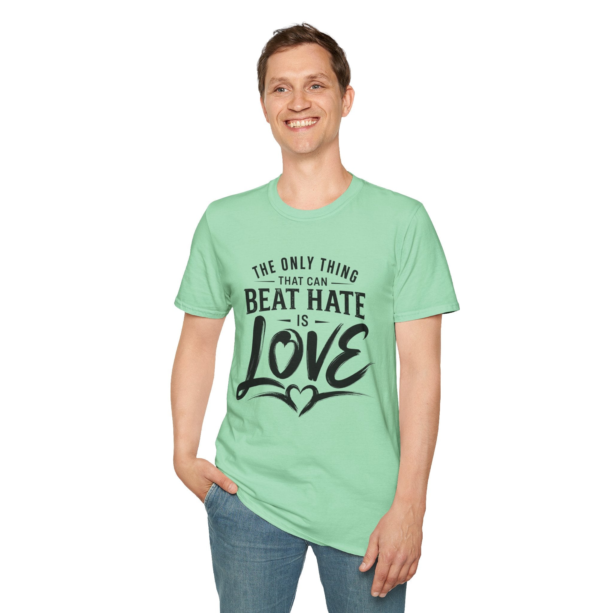 T-Shirt — "The Only Thing That Can Beat Hate Is Love" Inspirational Tee